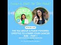 The Tea About A Plant Powered Lifestyle To Lower Your Cancer Risk - Part 1
