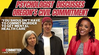 Psychologist Reviews Oregon's Civil Commitment Process & General Info About Psychosis