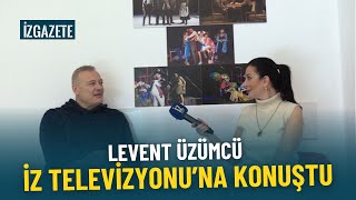 Levent Üzümcü, İz Televizyonu'na konuştu