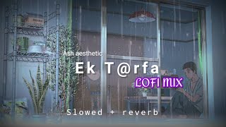 Ek Tarfa - Darshan Raval Lofi Mix (Lofi Remake), slowed and reverb, bollywood lofi, hindi lofi 2022