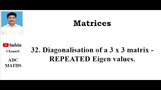 32  Diagonalisation of a 3 x 3 matrix   REPEATED eigen values.