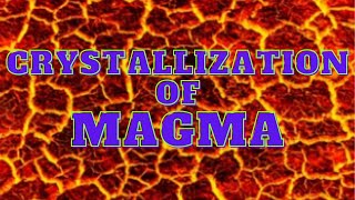 Crystallization of magma, How does crystallization of magma occur,  crystallization process of magma