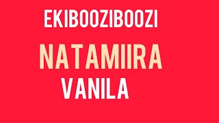 EKIBOOZIBOOZI   NZE NATAMIIRA VANILA