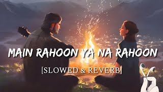 Main Rahoon Ya Na Rahoon [Slowed + Reverb] | Amit Sahis