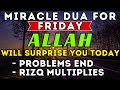 THE MIRACLE DUA FOR FRIDAY  - AFTER YOU LISTEN THIS DUA, ALLAH WILL SEND YOU SOMEONE TO HELP YOU