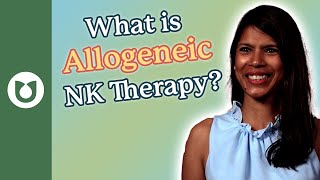 What is Allogeneic NK Cell Therapy?