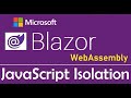 Blazor WebAssembly : JavaScript Isolation - EP21