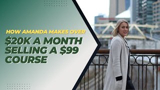 How Amanda makes over $20K a month selling a $99 course