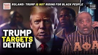 Roland, #RMU SHRED OUTRAGEOUS Trump Radio Ad In Detroit TARGETING BLACKS