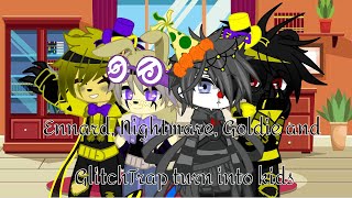 ~Ennard, Nightmare, Goldie and GlitchTrap turn into kids~ ||•Wolfie•||