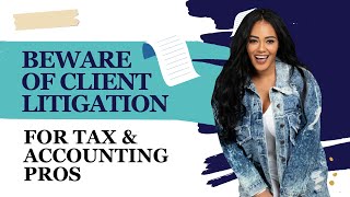 Beware of Client Litigation for Tax \u0026 Accounting Pros