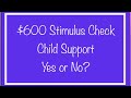 Child Support – $600 Stimulus Check? Yes or No?