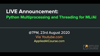 Announcement: LIVE on 23rd Aug [ Python Multiprocessing & threading for AI/ML ]
