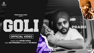 Goli (Official Video) Prabh Gosal | E8 Stringers | Hs Media | Latest Punjabi Songs 2023