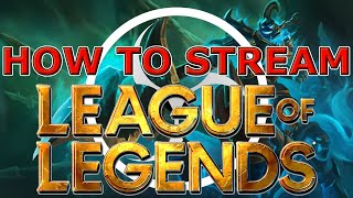 HOW TO Setup OBS STUDIO for Streaming League of Legends - 2023!