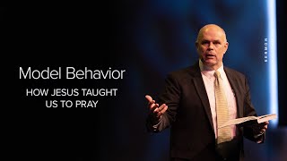 Model Behavior: How Jesus Taught Us to Pray