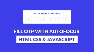 Fill OTP with autofocus input field using pure html css and javascript through