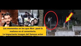 The moments when Akın spent the morning in the cemetery. The shocking image of the famous actor