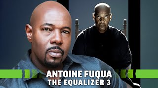 The Equalizer 3 Interview Director Antoine Fuqua