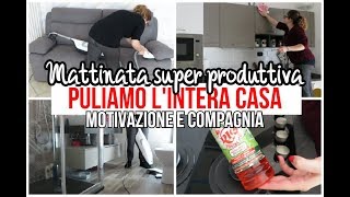 PULIAMO L'INTERA CASA | Mattinata super produttiva | Motivazione e compagnia