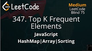 347. Top K Frequent Elements | LeetCode Blind 75 | JavaScript | HashMap | Sorting | Array