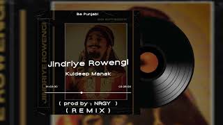 JINDRIYE ROWENGI - KULDEEP MANAK - ( REMIX ) PROD BY : NRGY - BE PUNJABI