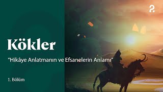 Hikâye Anlatmanın ve Efsanelerin Anlamı | Kökler | 1. Bölüm @trt2