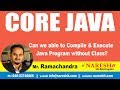 Core Java Tutorial | Can we able to Compile & Execute Java Program without Class?