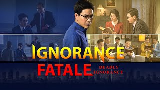 Film chrétien « Ignorance fatale » Ceux qui croient au Seigneur, Qui doivent-ils écouter ?