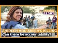 Can there be accountability for Shireen Abu Akleh's killing? | Inside Story