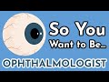 So You Want to Be an OPHTHALMOLOGIST [Ep. 10]