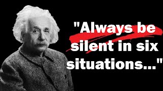 Always be silent in Six situations | Albert Einstein