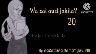 WAZAI AURI JAHILA? PART 20. Labarin nisantacciyar soyayyar Abu da Amadu