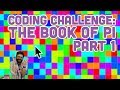 Coding Challenge #97: The Book of Pi - Part 1