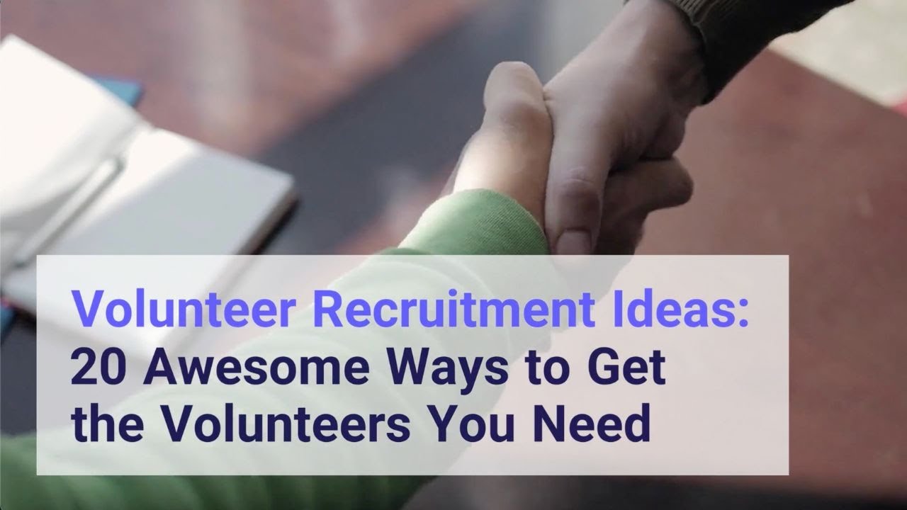 Volunteer Recruitment Ideas: 20 Awesome Ways To Get The Volunteers You ...