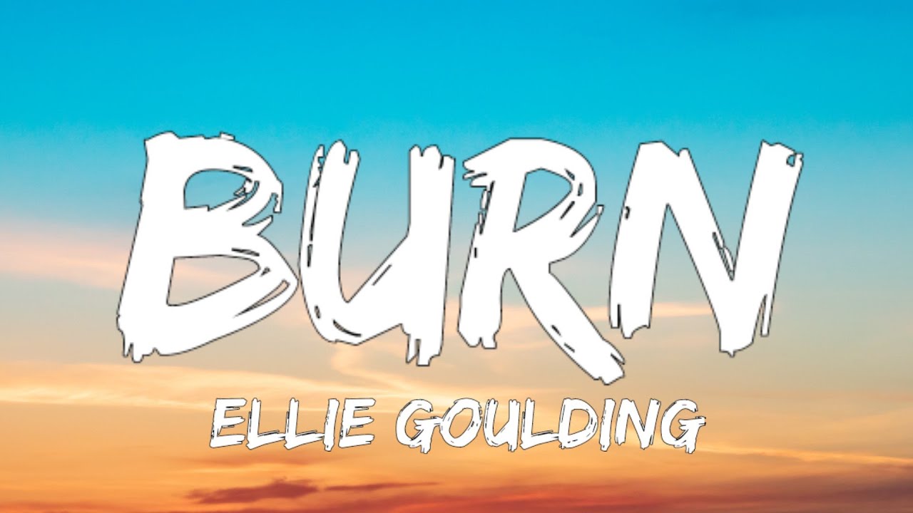 Ellie Goulding - Burn (Lyrics) - YouTube