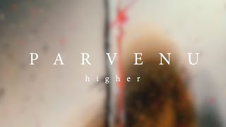 Parvenu - Higher