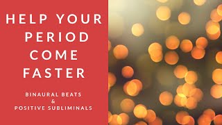 HELP YOUR PERIOD COME FASTER | Binaural Beats | Positive Subliminal Affirmations