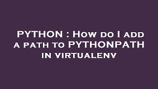 PYTHON : How do I add a path to PYTHONPATH in virtualenv