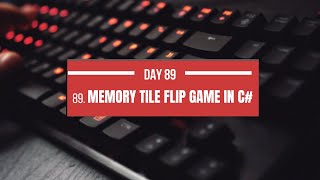 🎥 Title:"Day 89 - C# Memory Tile Flip Game | 100 Days of Coding Challenge"