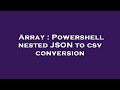 Array : Powershell nested JSON to csv conversion