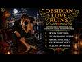 OBSIDIAN LOVE RUINS 🌙 Nocturnal Romantic Ambient Ballads for Unspoken Love, Beautiful Loss.