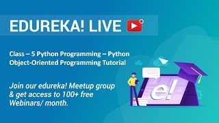 Class - 5 Python Programming | Python Object-Oriented Programming Tutorial - Python Class | Edureka