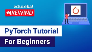 PyTorch Tutorial For Beginners | Deep Learning with Python Tutorial | Edureka | DL Rewind - 1