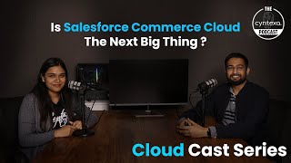 Is Salesforce Commerce Cloud The Next Big Thing? | Cloud Cast Series| Ep. 2