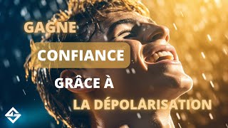 Comment GAGNER en CONFIANCE grâce à la DÉPOLARISATION