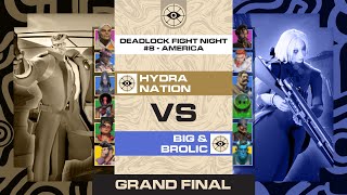 Grand Final | Hydra Nation vs Big \u0026 Brolic | BO3 | Deadlock Fight Night #8 - North America