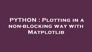PYTHON : Plotting in a non-blocking way with Matplotlib