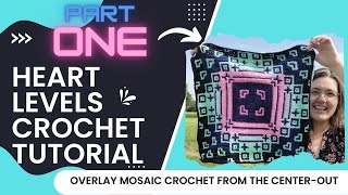 Heart Levels, Center-Out Mosaic Crochet. Part 1