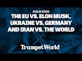 Week in Review: The EU Vs. Elon Musk, Ukraine Vs. Germany and Iran Vs. the World | Trumpet World